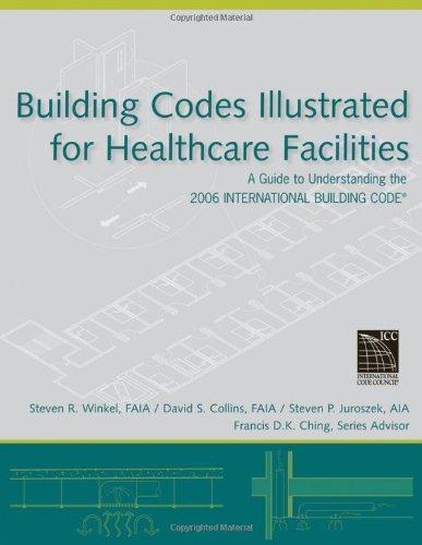 Building Codes Illustrated for Healthcare Facilities: A Guide to Understanding the 2006 International Building Code