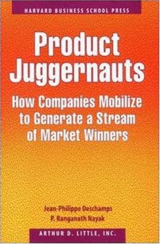 Product Juggernauts: How Companies Mobilize to Generate a Stream of Market Winners