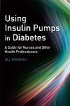 Using Insulin Pumps in Diabetes: A Guide for Nurses and Other Health Professionals