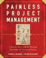 Painless Project Management: A Step-By-Step Guide for Planning, Executing, and Managing Projects illustrated edition Edition