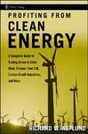 Profiting from Clean Energy: A Complete Guide to Trading Green in Solar, Wind, Ethanol, Fuel Cell, Carbon Credit Industries, and More