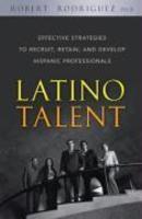 Latino Talent: Effective Strategies to Recruit, Retain, and Develop Hispanic Prossionals