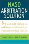 NASD Arbitration Solution: Five Black-Belt Principles to Protect and Grow Your Financial Services Practice