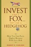 Invest Like a Fox... Not Like a Hedgehog: How You Can Earn Higher Returns with Less Risk