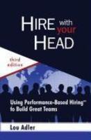 Hire with Your Head: Using Performance-Based Hiring to Build Great Teams 0003 Edition