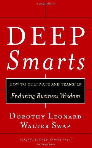 Deep Smarts: How to Cultivate and Transfer Enduring Business Wisdom 