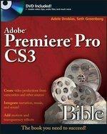 Adobe Premiere Pro CS3 Bible [With Dvdrom]