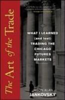 The Art of the Trade: What I Learned (and Lost) Trading the Chicago Futures Markets 2nd Edition
