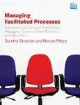 Managing Facilitated Processes: A Guide for Consultants, Facilitators, Managers, Event Planners, and Educators