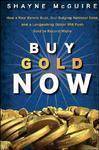 Buy Gold Now: How a Real Estate Bust, Our Bulging National Debt, and the Languishing Dollar Will Push Gold to Record Highs 01 Edition