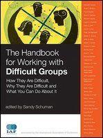 The Handbook for Working with Difficult Groups: How They Are Difficult, Why They Are Difficult and What You Can Do about It