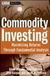 Commodity Investing: Maximizing Returns Through Fundamental Analysis (Wiley Finance)