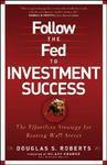 Follow the Fed to Investment Success: The Effortless Strategy for Beating Wall Street Trade Cloth Edition