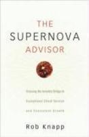 The Supernova Advisor: Crossing the Invisible Bridge to Exceptional Client Service and Consistent Growth