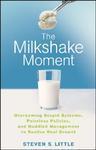The Milkshake Moment: Overcoming Stupid Systems, Pointless Policies, and Muddled Management to Realize Real Growth Trade Cloth Edition