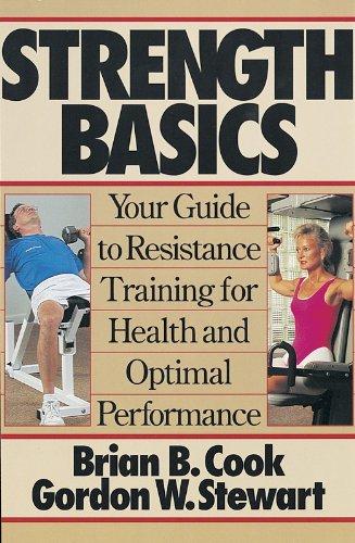 Strength Basics: Your Guide to Resistance Training for Health and Optimal Performance 