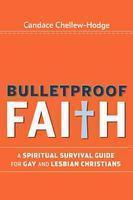 Bulletproof Faith: A Spiritual Survival Guide for Gay and Lesbian Christians