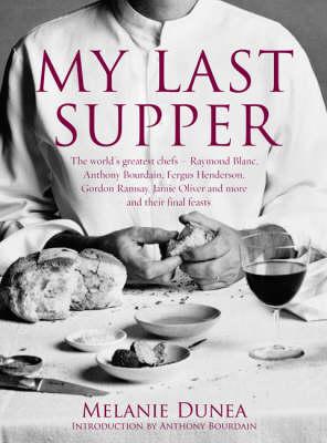 My Last Supper : 50 Great cherfs and their final Meals - Portraits, Interviews and Recipes