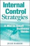 Internal Control Strategies: A Mid to Small Business Guide New Edition