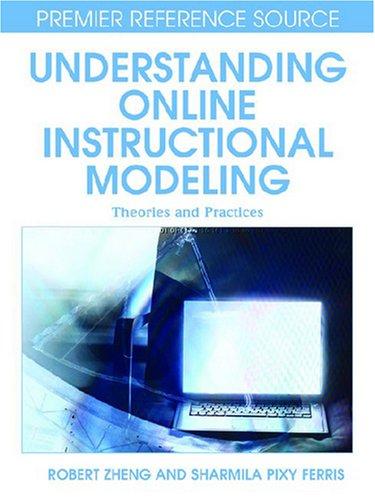 Understanding Online Instructional Modeling: Theories and Practices (Premier Reference Source) 