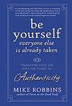 Be Yourself, Everyone Else Is Already Taken: Transform Your Life with the Power of Authenticity