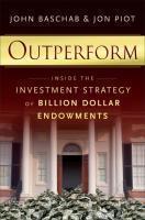 Outperform: Inside the Investment Strategy of Billion Dollar Endowments