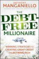 The Debt-Free Millionaire: Winning Strategies to Creating Great Credit and Retiring Rich