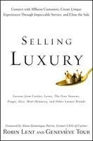 Selling Luxury: Connect with Affluent Customers, Create Unique Experiences Through Impeccable Service, and Close the Sale Reprint Edition