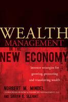 Wealth Management in the New Economy: Investor Strategies for Growing, Protecting and Transferring Wealth