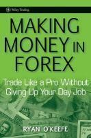 Making Money in Forex: Trade Like a Pro Without Giving Up Your Day Job