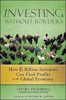 Investing Without Borders: How 6 Billion Investors Can Find Profits in the Global Economy