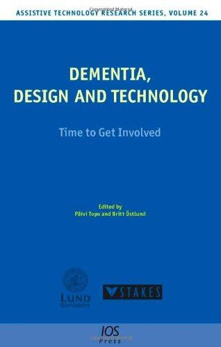 Dementia, Design and Technology: Time to Get Involved - Volume 24 Assistive Technology Research Series 