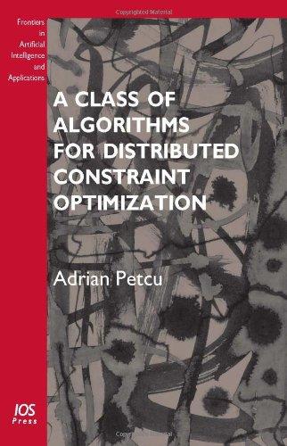 A Class of Algorithms for Distributed Constraint Optimization: Volume 194 Frontiers in Artificial Intelligence and Applications (Dissertations in Artificial Intelligence) 