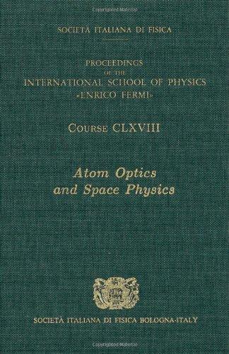 Atom Optics and Space Physics: Volume 168 International School of Physics Enrico Fermi (Course) 