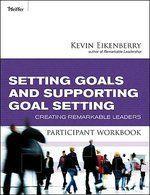 Setting Goals and Supporting Goal Setting Participant Workbook: Creating Remarkable Leaders