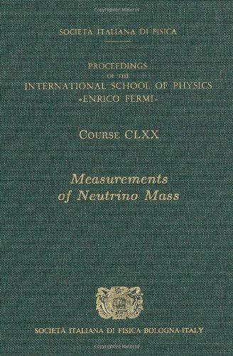 Measurements of Neutrino Mass:  Volume 170 International School of Physics 'Enrico Fermi' (Proceedings of the International School of Physics 'enrico Fermi' Course) 
