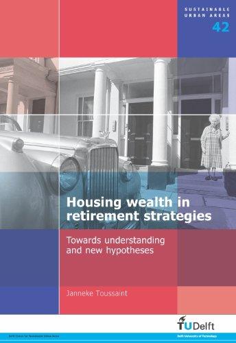 Housing Wealth in Retirement Strategies:  Towards Understanding and New Hypotheses (Sustainable Urban Areas) 