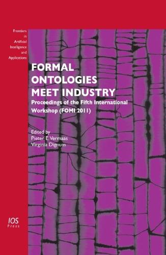 Formal Ontologies Meet Industry:  Proceedings of the 5th International Workshop (FOMI 2011) (Frontiers in Artificial Intelligence and Applications) 