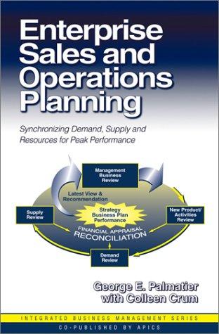 Enterprise Sales and Operations Planning: Synchronizing Demand, Supply and Resources for Peak Performance (Integrated Business Management) 