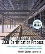 Guidebook to the Leed Certification Process: For Leed for New Construction, Leed for Core & Shell, and Leed for Commercial Interiors