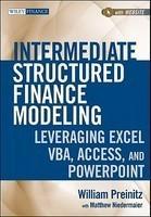 Intermediate Structured Finance Modeling: Leveraging Excel, VBA, Access and PowerPoint