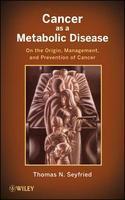 Cancer as a Metabolic Disease: On the Origin, Management, and Prevention of Cancer