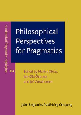 Philosophical Perspectives for Pragmatics (Handbook of Pragmatics Highlights)