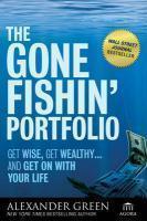 The Gone Fishin' Portfolio: Get Wise, Get Wealthy--And Get on with Your Life