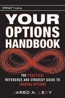 Your Options Handbook: The Practical Reference and Strategy Guide to Trading Options