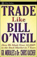 Trade Like an O'Neil Disciple: How We Made 18,000% in the Stock Market