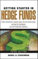 Getting Started in Hedge Funds: From Launching a Hedge Fund to New Regulation, the Use of Leverage, and Top Manager Profiles 3rd  Edition