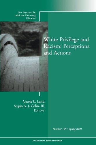 White Privilege and Racism: Perceptions and Actions: New Directions for Adult and Continuing Education, No. 125