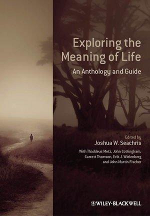 Exploring the Meaning of Life: An Anthology and Guide