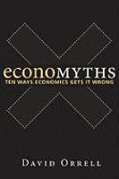 Economyths: Ten Ways Economics Gets It Wrong